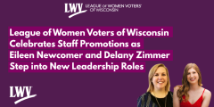 The League of Women Voters of Wisconsin Celebrates Staff Promotions as Eileen Newcomer and Delany Zimmer Step into New Leadership Roles