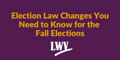 Purple graphic with text, "Election Law Changes You Need to Know for the Fall Elections" and a LWVWI logo below.