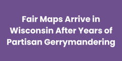 Fair Maps Arrive in Wisconsin After Years of Partisan Gerrymandering
