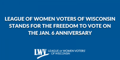 League of Women Voters of Wisconsin Stands for the Freedom to Vote on the Jan. 6 Anniversary