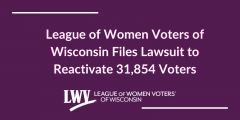 League of Women Voters of Wisconsin Files Lawsuit to Reactivate 31,854 Voters