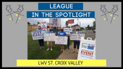 League of St. Croix Valley members holding voting signs, next to text that says "League in the Spotlight: LWV St. Croix Valley"