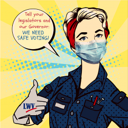 Pop art image of Rosy the Riveter with Mask and word bubble saying Tell your legislators and our Governor we need safe voting!