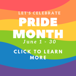 Let's celebrate PRIDE month, June 12-30, Click to learn more
