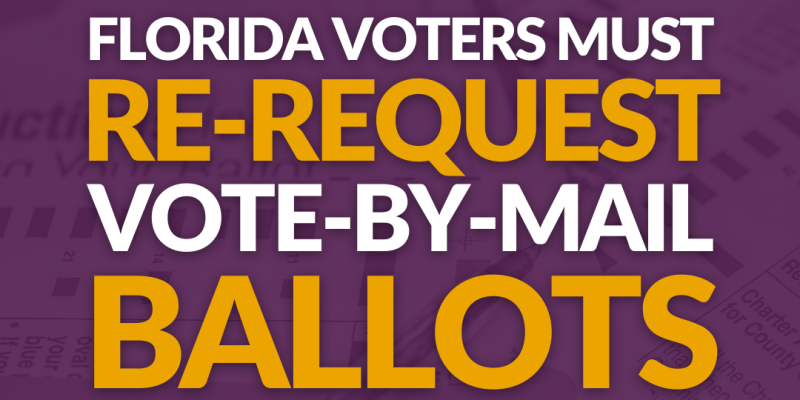 An image primarily made up of text depicting the following:  FLORIDA VOTERS MUST RE-REQUEST VOTE-BY-MAIL BALLOTS