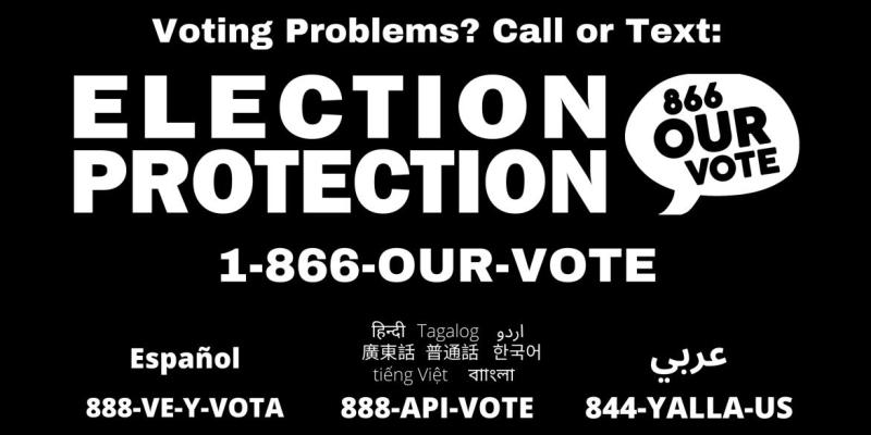 Election Protection Hotline 1-866-OUR-VOTE