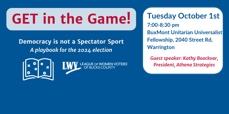 Get in the game.   democracy is not a spectator sport.  a playbook for the 2024 election.  Tuesday october 1, 7:00 - 8:30 pm BuxMont Unitarian Universalists Church 2040 Street Road warrnington