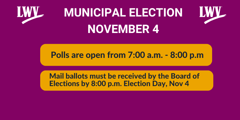 Municipal Election November 4  Polls open from 7 am to 8 pm.  mail ballots must be returned by 8 pm election day
