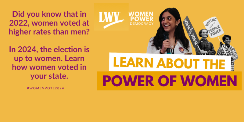 did you know that in 2022 women voted at higher rates than men?  In 2024 the election is up to women.  learn how women voted in your state