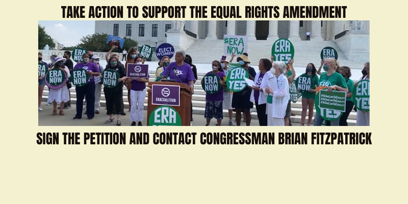 women standing with signs in front of the US Capital.  signs support the Equal rights amendment.  Take Action to support the Equal Rights amendment.  Sign the petition and contact Congressman Brian Fitzpatrick