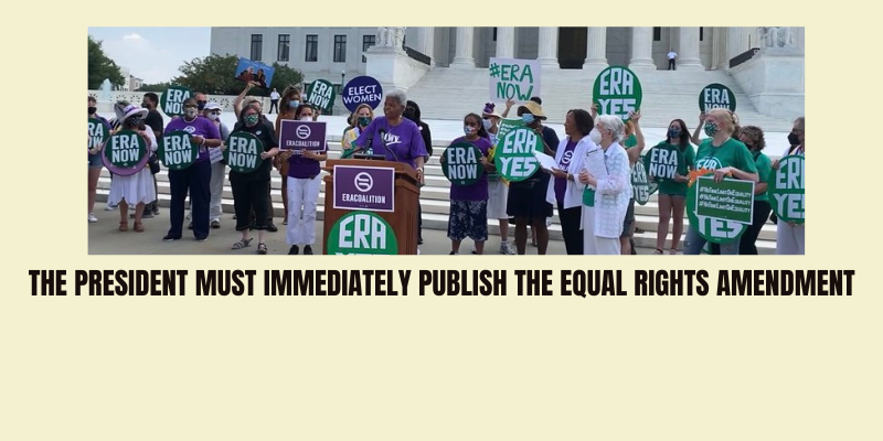 photo of League of Women Voters members standing in front of the US capital holding signs in support of ERA.  The President must immediately publish the Equal Rights Amendment