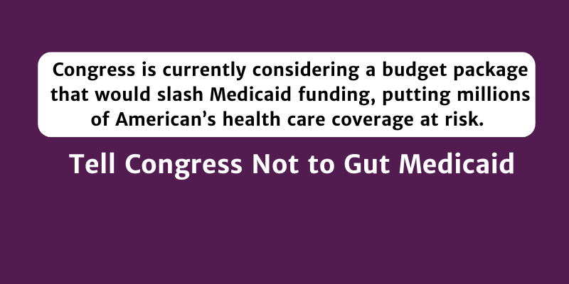Congress is currently considering a budget package that would slash Medicaid funding, putting millions of Americans at risk of losing access to health care. 