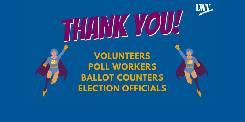 Thank you volunteers, Poll workers, ballot counters, election officials