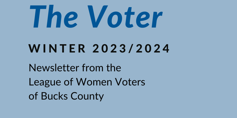 The Voter Winter 2023 2024 newsletter from the League of Women Voters of Bucks County