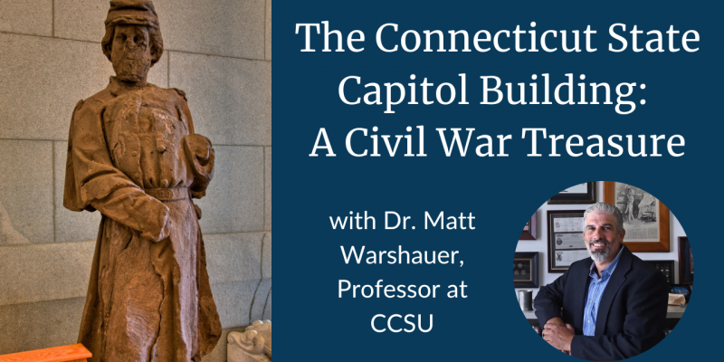 image of the Forlorn Soldier statue and Dr. Matt Warshauer's headshot on a dark blue background with text reading "The Connecticut State Capitol: A Civil War Treasure"