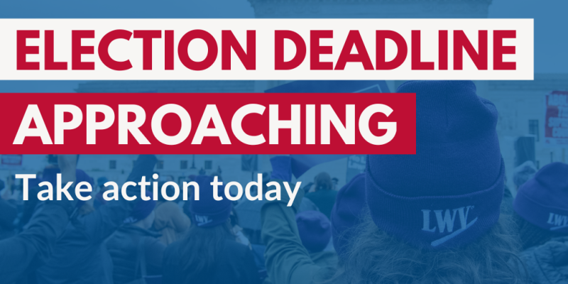 Election Deadline Approaching - Act Now