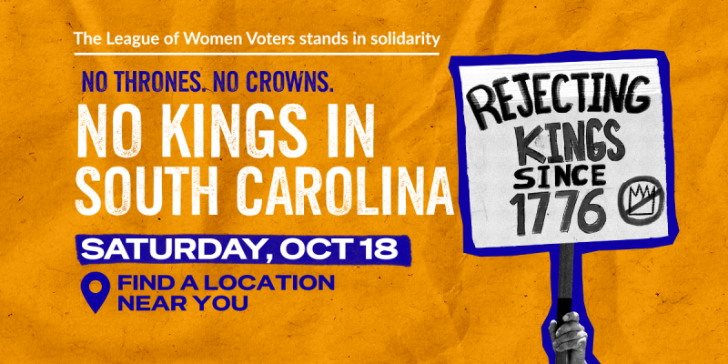 LWV stands in solidarity. Find a SC No Kings event