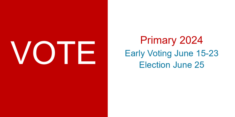 Vote Primary 2024 Early Voting June 15-23 Election June 25
