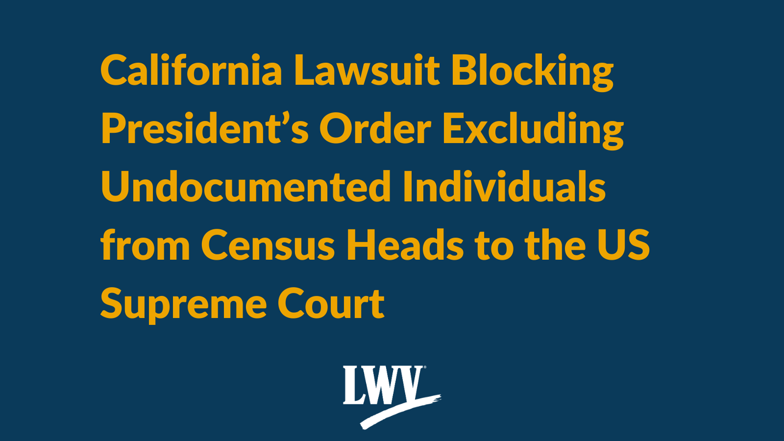 California Lawsuit Blocking President’s Order Excluding Undocumented Individuals from Census Heads to the US Supreme Court