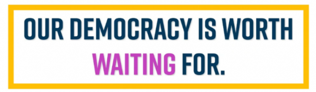 Our democracy is worth waiting for