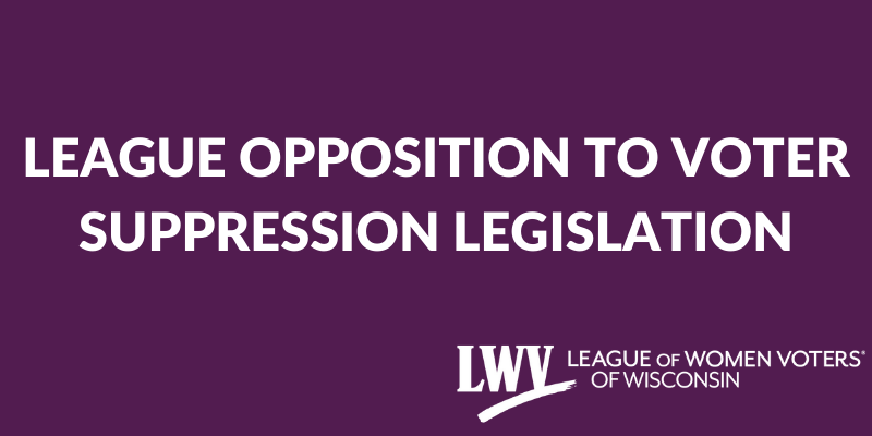 LEAGUE OPPOSITION TO VOTER SUPPRESSION LEGISLATION