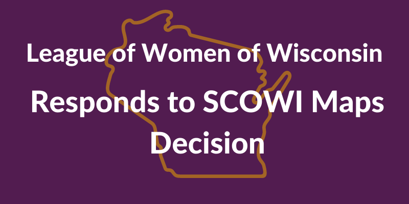 League of Women of Wisconsin Responds to SCOWI Maps Decision