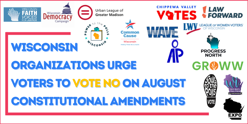 Wisconsin  Organizations Urge  Voters to Vote No on August Constitutional Amendments with organization logos